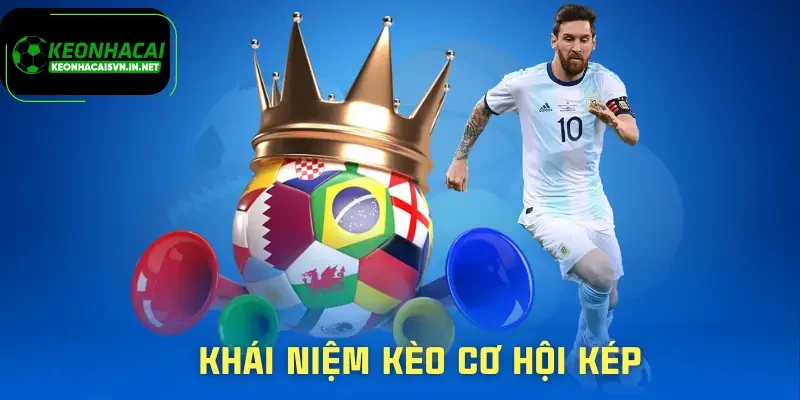 Kèo Cơ Hội Kép - Khi Một Trận Đấu Có Tới Hai Cửa Sáng 1 keo-co-hoi-kep-khai-niem