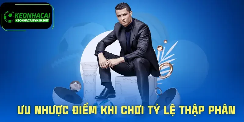 Kèo Thập Phân | Cách Đọc Tỷ Lệ Và Tránh Sai Lầm Cơ Bản 3 keo-thap-phan-uu-nhuoc-diem