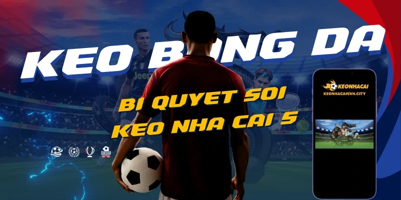 Keo Nha Cai 5 – Kèo Nhà Cái Chuẩn – Tỷ Lệ Kèo Nhà Cái 88 11 bi-quyet-soi-keo-nha-cai-5-chuan-xac-2026.webp