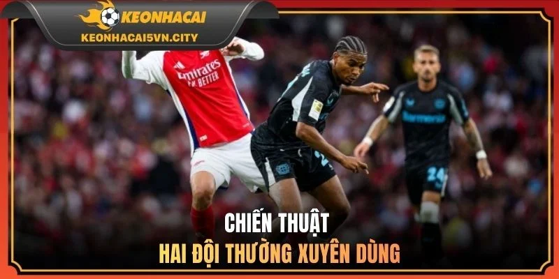 Chiến thuật hai đội thường xuyên dùng