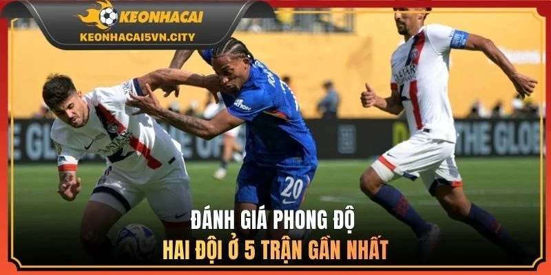 Đánh giá phong độ hai đội ở 5 trận gần nhất