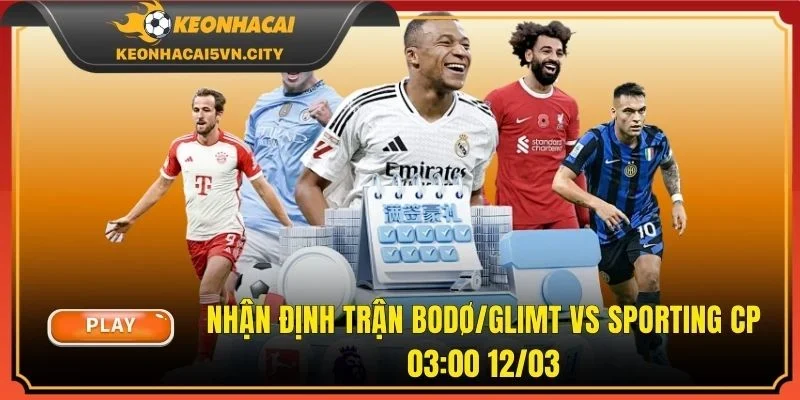 Nhận Định Trận Bodø/Glimt vs Sporting CP 03:00 12/03
