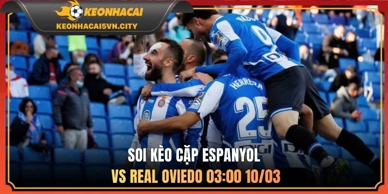 Soi kèo cặp Espanyol vs Real Oviedo 03:00 10/03